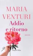 Ebook Addio e ritorno di Maria Venturi edito da HarperCollins Italia