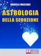 Ebook Astrologia della seduzione di Daniela Massari edito da Bruno Editore