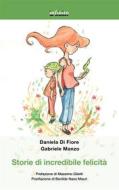 Ebook Storie di incredibile felicità di Daniela Di Fiore, Gabriele Manzo edito da Infinito Edizioni