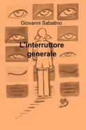Ebook L'interruttore generale di Sabatino Giovanni edito da ilmiolibro self publishing