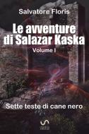 Ebook Le avventure di Salazar Kaska di Salvatore Floris edito da ilmiolibro self publishing