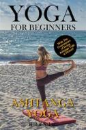 Ebook Yoga For Beginners: Ashtanga Yoga di Rohit Sahu edito da Rohit Sahu