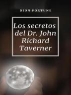Ebook Los secretos del Dr. John Richard Taverner (traducido) di Violet M. Firth (Dion Fortune) edito da ALEMAR S.A.S.