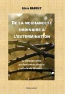 Ebook De la méchanceté ordinaire à l&apos;extermination di Alain RAOULT edito da Books on Demand