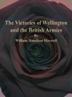 Ebook The Victories of Wellington and the British Armies di William Hamilton Maxwell edito da Publisher s11838