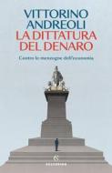 Ebook La dittatura del denaro di Vittorino Andreoli edito da Solferino