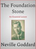 Ebook The Foundation Stone di Neville Goddard edito da Andura Publishing