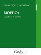 Ebook Bioetica di Francesco D&apos;Agostino edito da Edizioni Studium S.r.l.