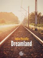 Ebook Dreamland di Indro Pezzolla edito da La Memoria del Mondo
