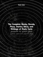 Ebook The Complete Works, Novels, Plays, Stories, Ideas, and Writings of Marie Curie di Curie Marie edito da ICTS