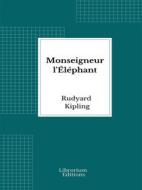 Ebook Monseigneur l&apos;Éléphant di Rudyard Kipling edito da Librorium Editions