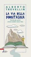 Ebook La via della montagna. Perché gli uomini amano andare verso l'alto di Alberto Trevellin edito da Edizioni Messaggero Padova