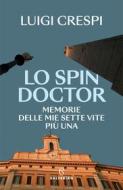 Ebook Lo spin doctor di Luigi Crespi edito da Solferino