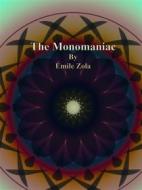 Ebook The Monomaniac di Émile Zola edito da Publisher s11838