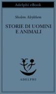Ebook Storie di uomini e animali di Sholem Aleykhem edito da Adelphi