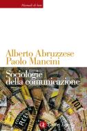 Ebook Sociologie della comunicazione di Paolo Mancini, Alberto Abruzzese edito da Editori Laterza