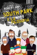 Ebook South Park e la filosofia di Robert Arp edito da ISBN