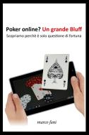 Ebook Poker online? Un Grande bluff di fani marco edito da ilmiolibro self publishing