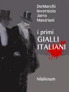 Ebook I Primi Gialli Italiani di Francesco Mastriani, Jarro, Emilio DeMarchi, Carolina Invernizio edito da Nilalienum Edizioni