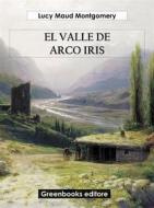 Ebook El valle del arco iris di Lucy Maud Montgomery edito da Greenbooks Editore