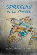 Ebook Spreeuw In De Spiegel di KUNAL NARAYAN UNIYAL edito da Babelcube Inc.
