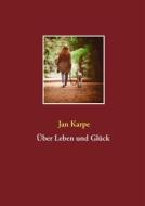 Ebook Über Leben und Glück di Jan Karpe edito da Books on Demand