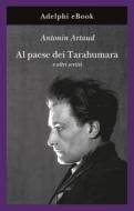Ebook Al paese dei Tarahumara di Antonin Artaud edito da Adelphi