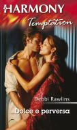 Ebook Dolce e perversa di Debbi Rawlins edito da HarperCollins Italia