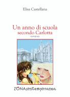 Ebook Un anno di scuola secondo Carlotta di Castellana Elisa edito da Editrice ZONA