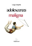 Ebook Adolescenza maligna di Luigi Anepeta edito da Nilalienum Edizioni