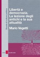 Ebook Libertà e democrazia di Mario Vegetti edito da Edizioni Casa della Cultura