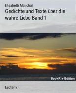 Ebook Gedichte und Texte über die wahre Liebe Band 1 di Elisabeth Marichal edito da BookRix