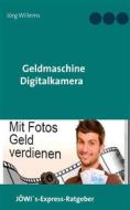 Ebook Geldmaschine Digitalkamera di Jörg Willems edito da Books on Demand