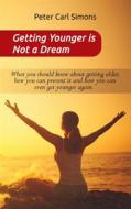 Ebook Getting Younger is Not a Dream di Peter Carl Simons edito da Books on Demand