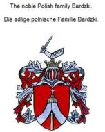 Ebook The noble Polish family Bardzki. Die adlige polnische Familie Bardzki. di Werner Zurek edito da Books on Demand