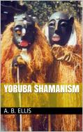 Ebook Yoruba shamanism di A. B. Ellis edito da A. B. Ellis