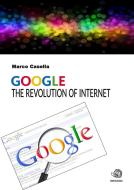 Ebook Google - The revolution of Internet di Marco Casella edito da Marco Casella