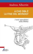 Ebook A che ora è la fine del mondo? di Andrea Albertin edito da Edizioni Messaggero Padova