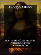 Ebook Le vite dei più eccellenti pittori, scultori e architetti di Giorgio Vasari edito da Bauer Books