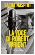 Ebook La voce di Robert Wright di Sacha Naspini edito da Edizioni e/o