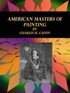 Ebook American Masters of Painting di Charles H. Caffin edito da Publisher s11838