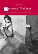 Ebook Francesca Woodman The Roman years: between flesh and film di Isabella Pedicini edito da Contrasto