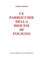 Ebook Le Parrocchie della Diocesi di Foligno di Sergio Andreoli edito da Youcanprint Self-Publishing