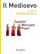 Ebook Il Medioevo - Castelli Mercanti Poeti di Umberto Eco, Ezio Raimondi, Riccardo Fedriga edito da EncycloMedia Publishers