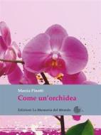 Ebook Come un'orchidea di Marzia Pinotti edito da La Memoria del Mondo