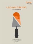 Ebook Il tuo cuore è una scopa di Luca Martini edito da Antonio Tombolini Editore