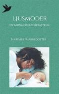 Ebook Ljusmoder di Margareta Arnedotter edito da Books on Demand