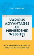 Ebook Various Advantages of Membership Websites di Jim Stephens edito da RWG Publishing