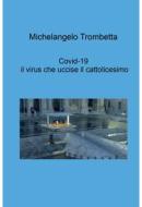 Ebook Covid-19, il virus che uccise il cattolicesimo di Trombetta Michelangelo edito da ilmiolibro self publishing