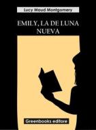 Ebook Emily, la de Luna Nueva di Lucy Maud Montgomery edito da Greenbooks Editore